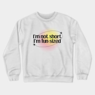 I'm not short Crewneck Sweatshirt